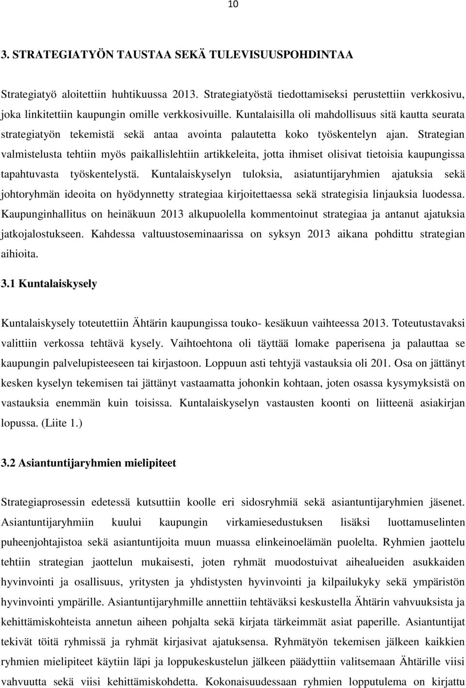 Kuntalaisilla oli mahdollisuus sitä kautta seurata strategiatyön tekemistä sekä antaa avointa palautetta koko työskentelyn ajan.