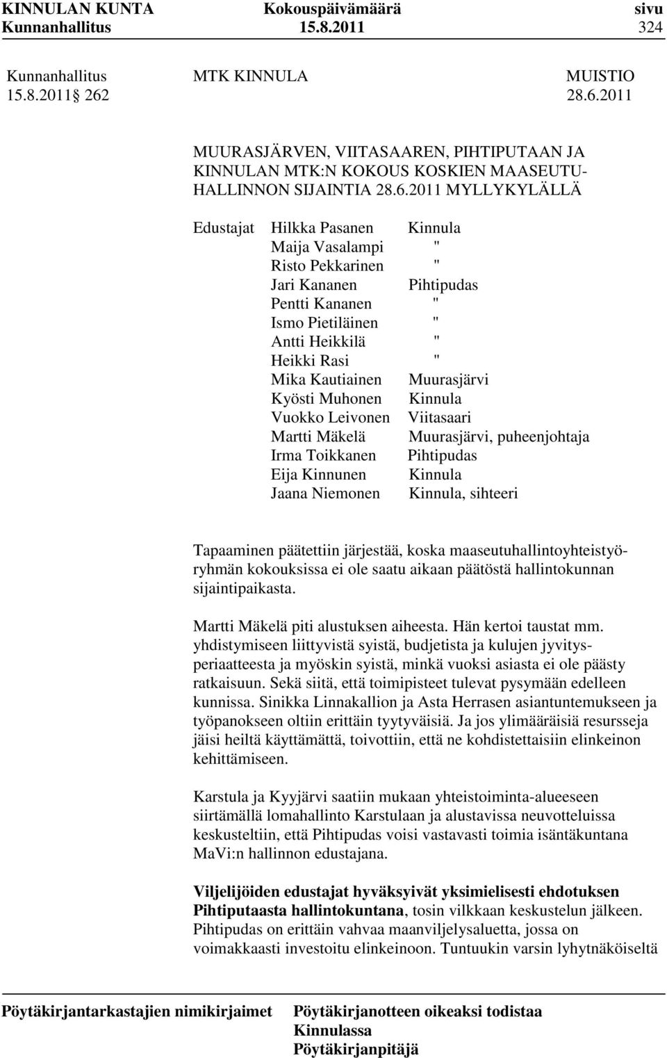 2011 MUURASJÄRVEN, VIITASAAREN, PIHTIPUTAAN JA KINNULAN MTK:N KOKOUS KOSKIEN MAASEUTU- HALLINNON SIJAINTIA 28.6.