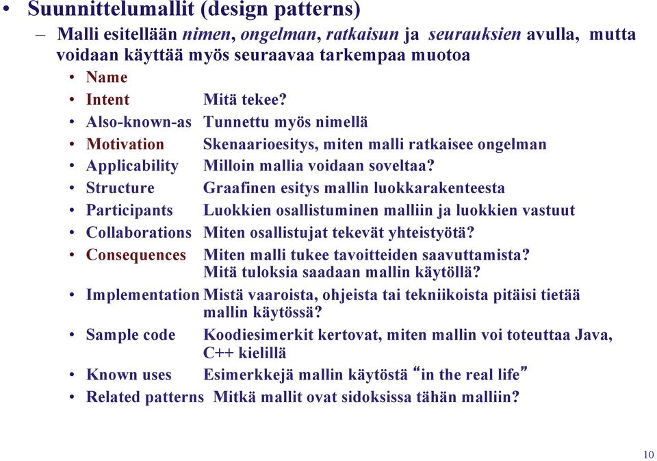 Structure Graafinen esitys mallin luokkarakenteesta Participants Luokkien osallistuminen malliin ja luokkien vastuut Collaborations Miten osallistujat tekevät yhteistyötä?