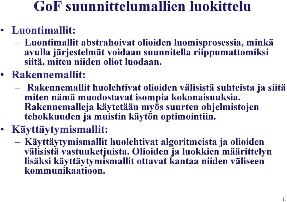 Rakennemallit: Rakennemallit huolehtivat olioiden välisistä suhteista ja siitä miten nämä muodostavat isompia kokonaisuuksia.