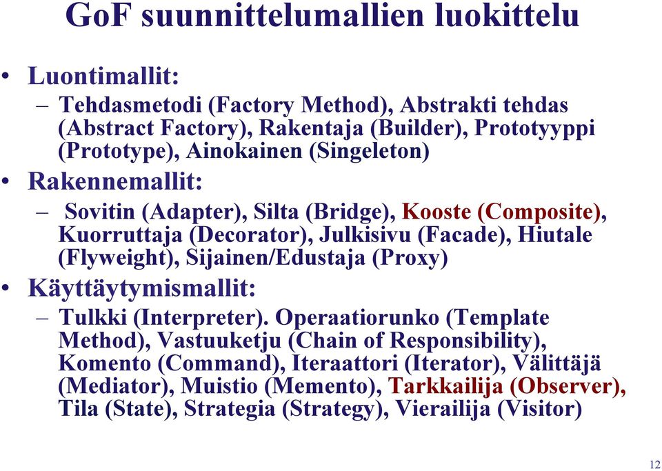 Hiutale (Flyweight), Sijainen/Edustaja (Proxy) Käyttäytymismallit: Tulkki (Interpreter).