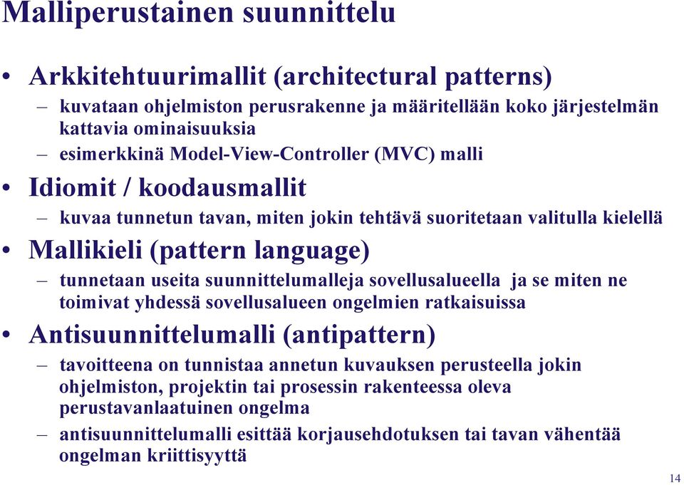 suunnittelumalleja sovellusalueella ja se miten ne toimivat yhdessä sovellusalueen ongelmien ratkaisuissa Antisuunnittelumalli (antipattern) tavoitteena on tunnistaa annetun