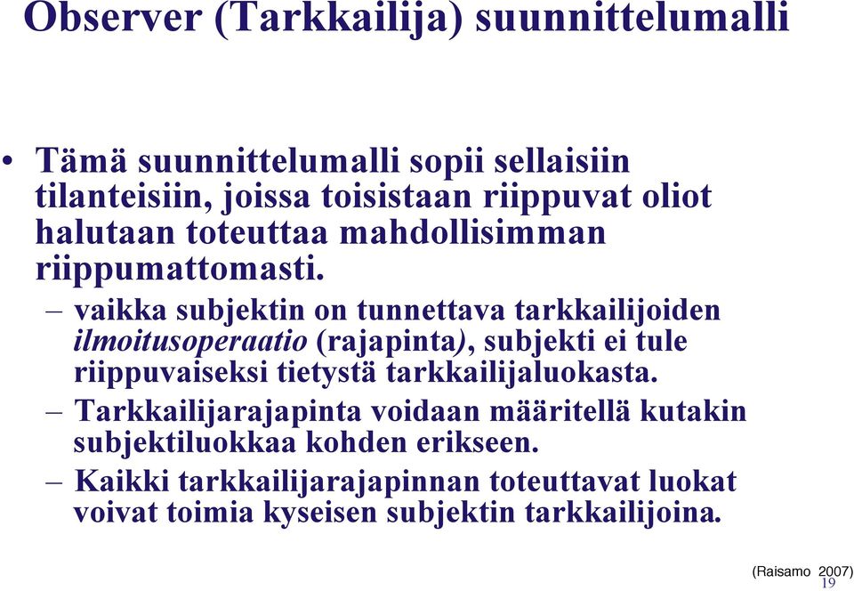 vaikka subjektin on tunnettava tarkkailijoiden ilmoitusoperaatio (rajapinta), subjekti ei tule riippuvaiseksi tietystä