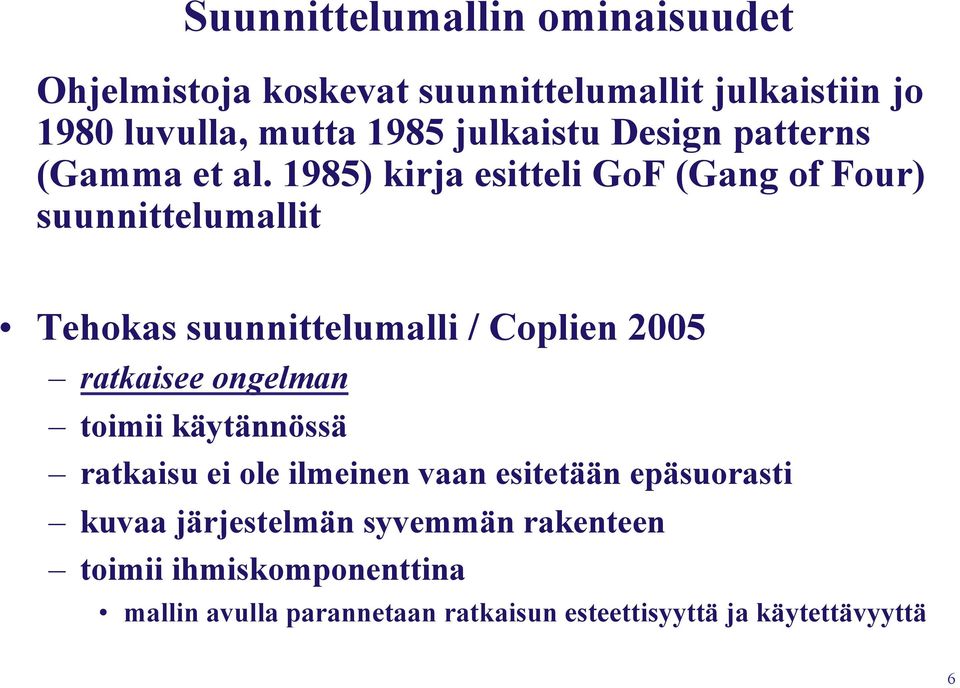 1985) kirja esitteli GoF (Gang of Four) suunnittelumallit Tehokas suunnittelumalli / Coplien 2005 ratkaisee ongelman