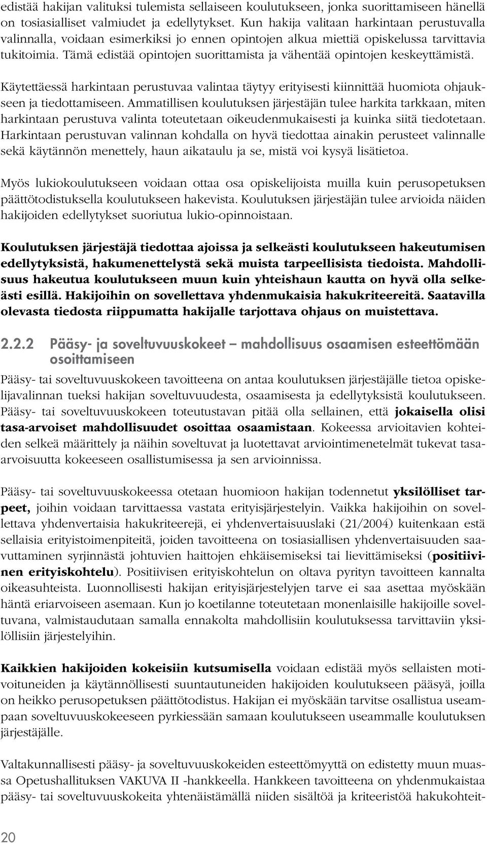 Tämä edistää opintojen suorittamista ja vähentää opintojen keskeyttämistä. Käytettäessä harkintaan perustuvaa valintaa täytyy erityisesti kiinnittää huomiota ohjaukseen ja tiedottamiseen.