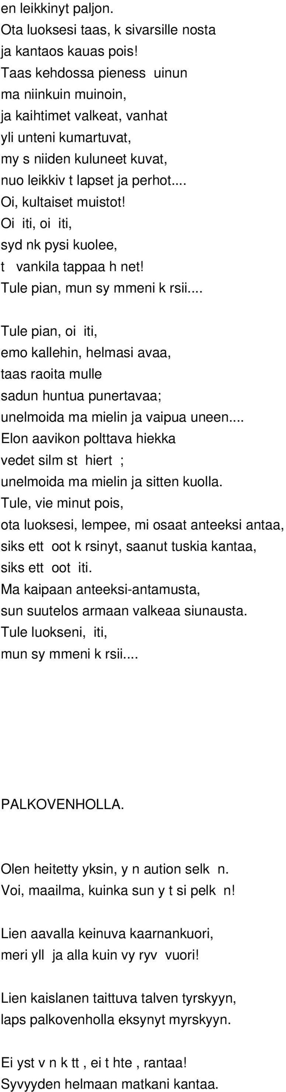 Oi iti, oi iti, syd nk pysi kuolee, t vankila tappaa h net! Tule pian, mun sy mmeni k rsii.