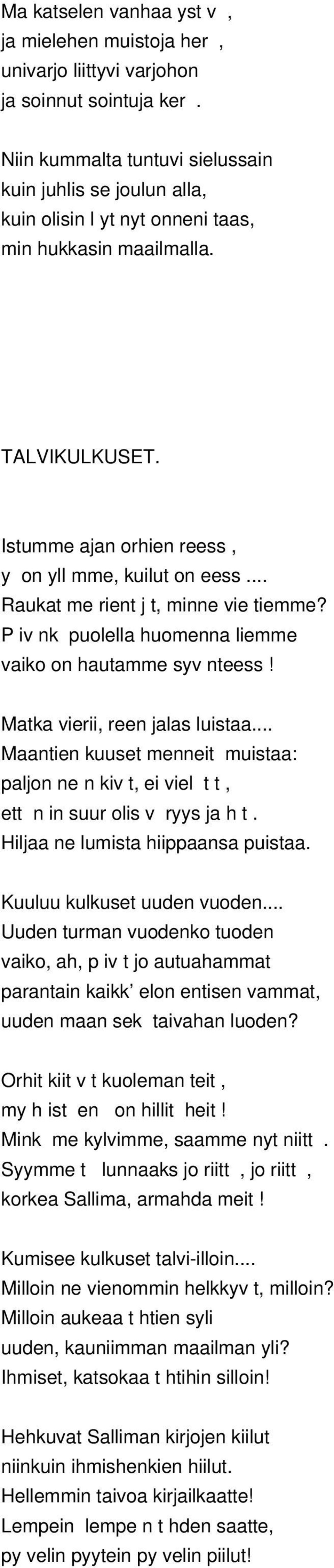 .. Raukat me rient j t, minne vie tiemme? P iv nk puolella huomenna liemme vaiko on hautamme syv nteess! Matka vierii, reen jalas luistaa.