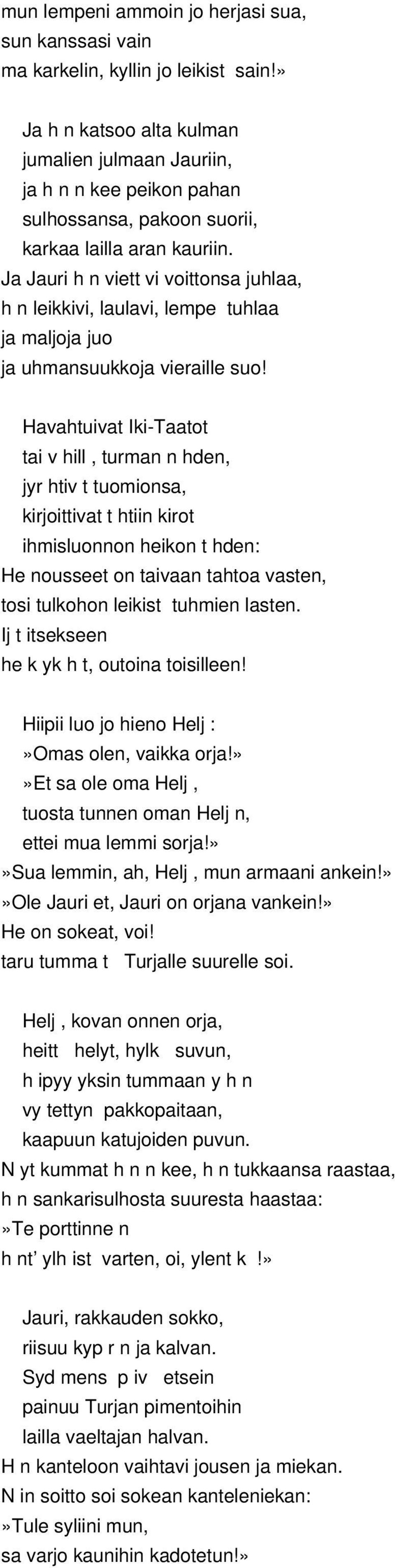 Ja Jauri h n viett vi voittonsa juhlaa, h n leikkivi, laulavi, lempe tuhlaa ja maljoja juo ja uhmansuukkoja vieraille suo!