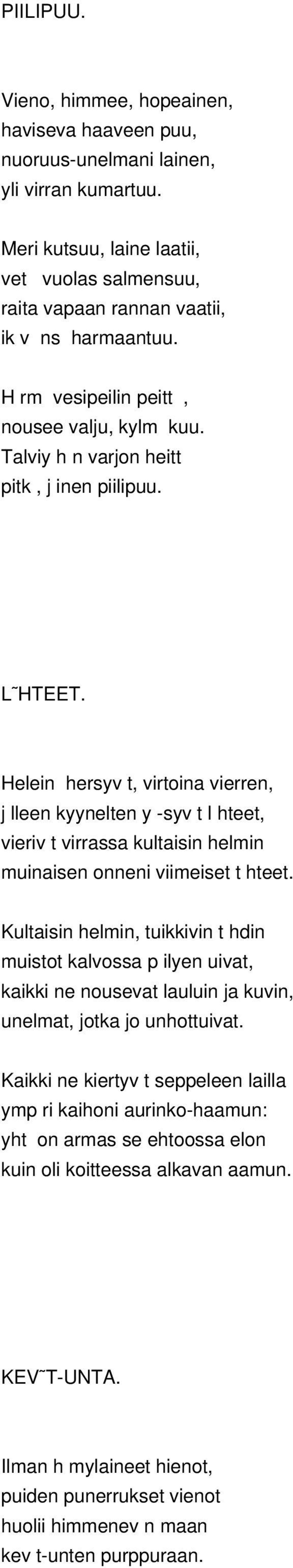 Helein hersyv t, virtoina vierren, j lleen kyynelten y -syv t l hteet, vieriv t virrassa kultaisin helmin muinaisen onneni viimeiset t hteet.