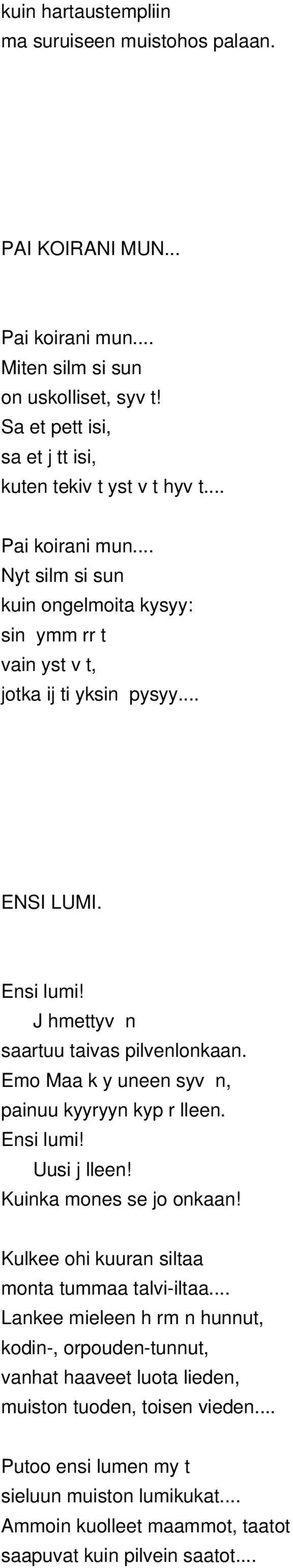 Emo Maa k y uneen syv n, painuu kyyryyn kyp r lleen. Ensi lumi! Uusi j lleen! Kuinka mones se jo onkaan! Kulkee ohi kuuran siltaa monta tummaa talvi-iltaa.