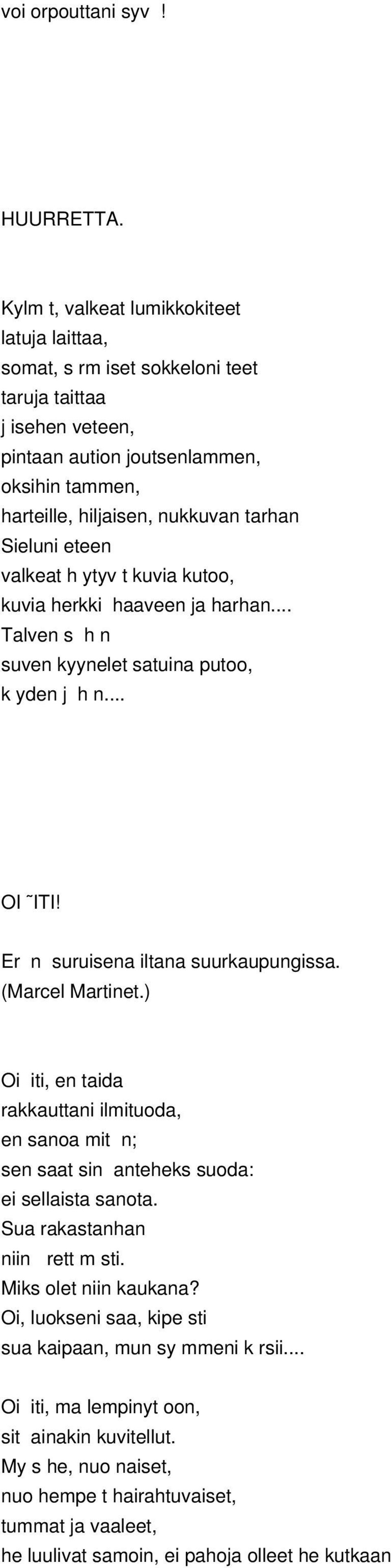 Sieluni eteen valkeat h ytyv t kuvia kutoo, kuvia herkki haaveen ja harhan... Talven s h n suven kyynelet satuina putoo, k yden j h n... OI ITI! Er n suruisena iltana suurkaupungissa.