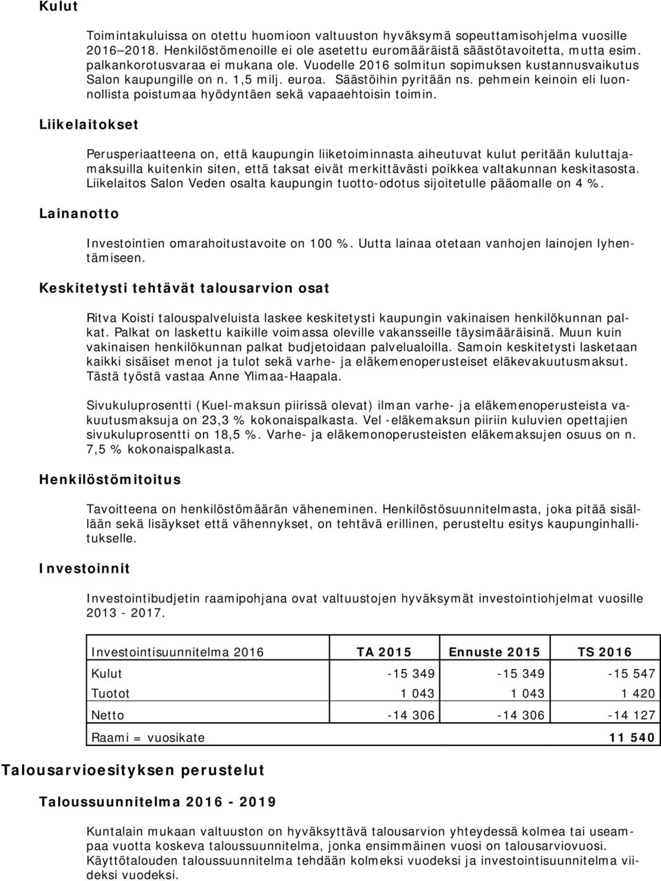 pehmein keinoin eli luonnollista poistumaa hyödyntäen sekä vapaaehtoisin toimin.