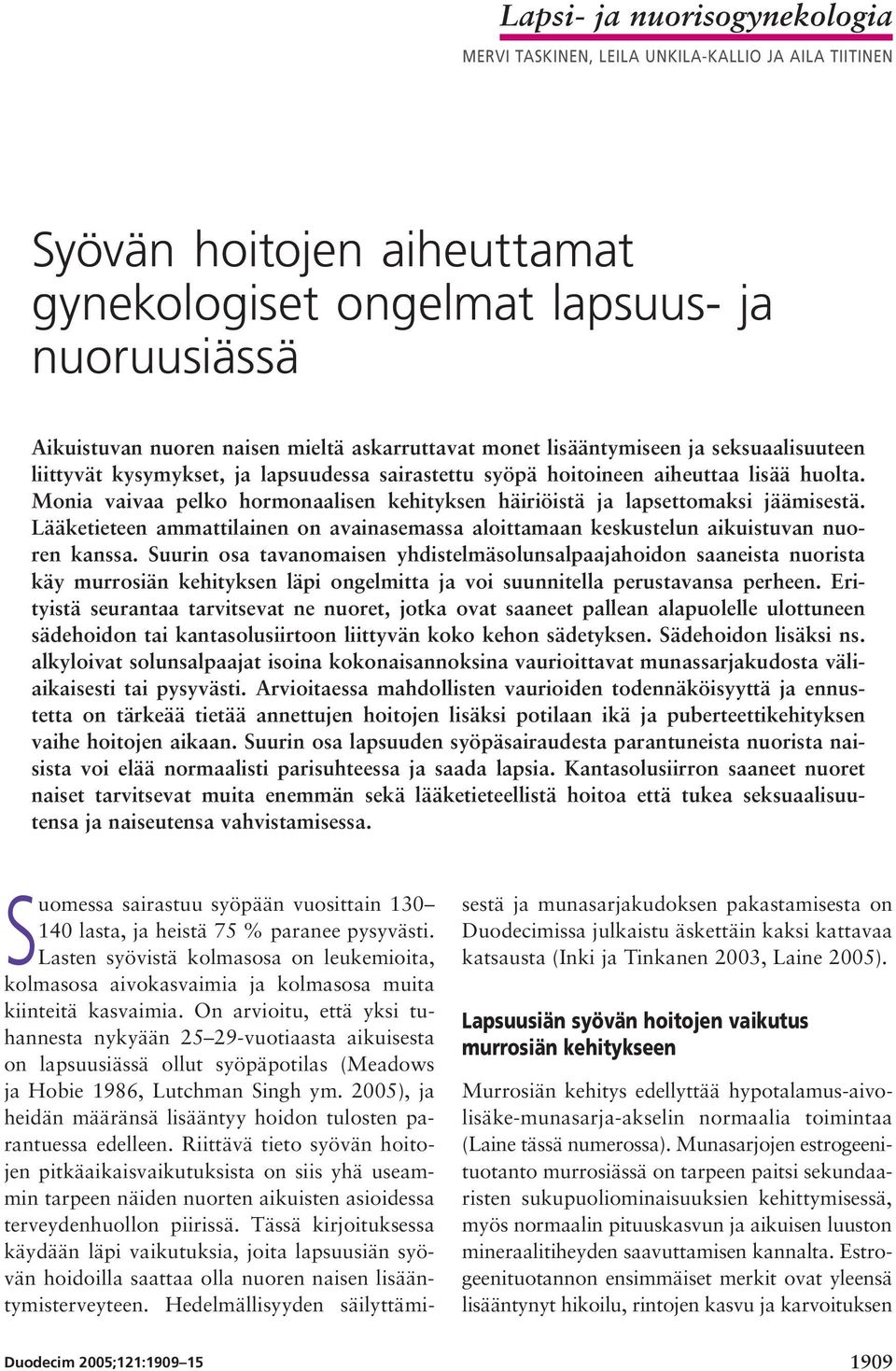 Monia vaivaa pelko hormonaalisen kehityksen häiriöistä ja lapsettomaksi jäämisestä. Lääketieteen ammattilainen on avainasemassa aloittamaan keskustelun aikuistuvan nuoren kanssa.