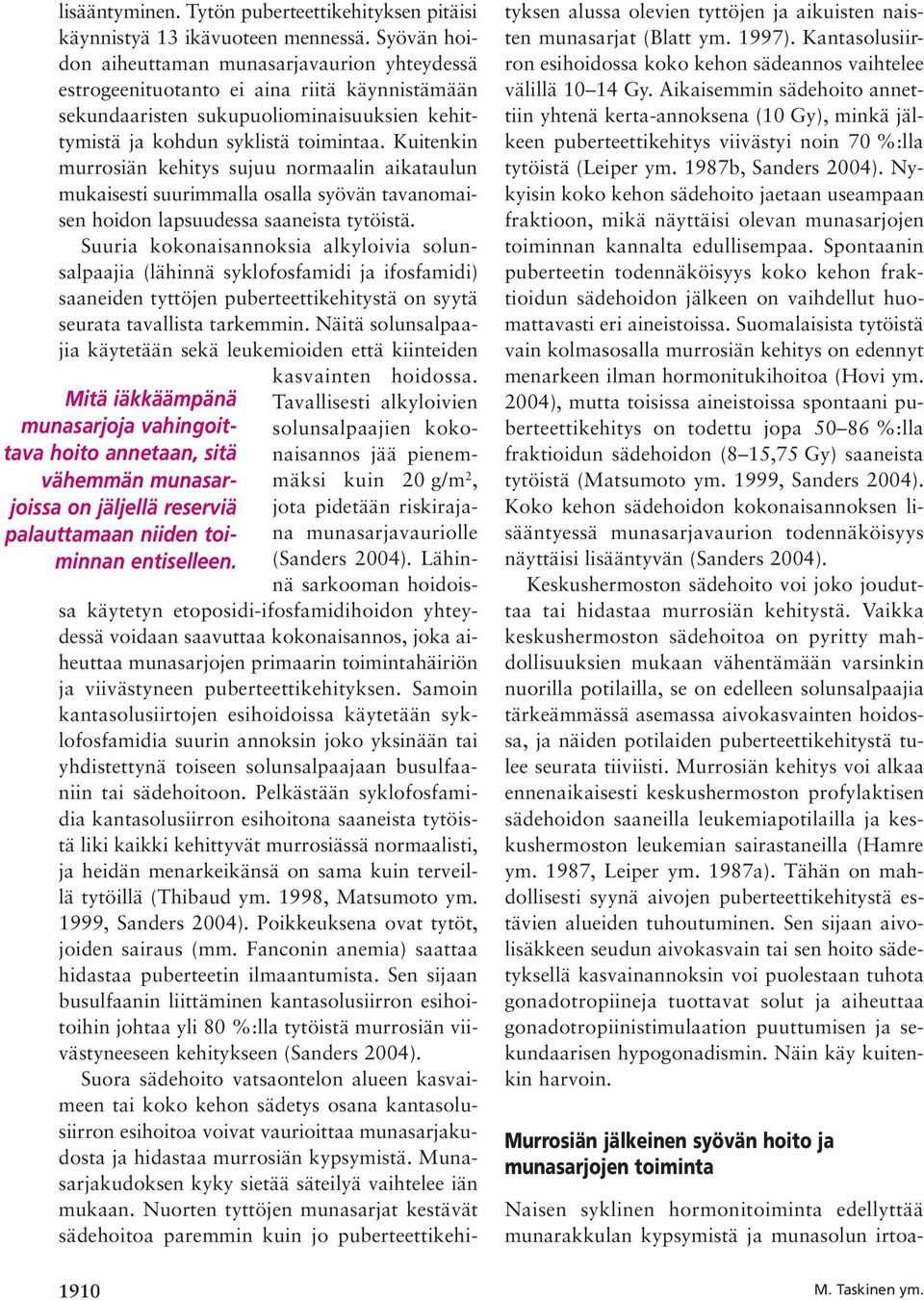 Kuitenkin murrosiän kehitys sujuu normaalin aikataulun mukaisesti suurimmalla osalla syövän tavanomaisen hoidon lapsuudessa saaneista tytöistä.