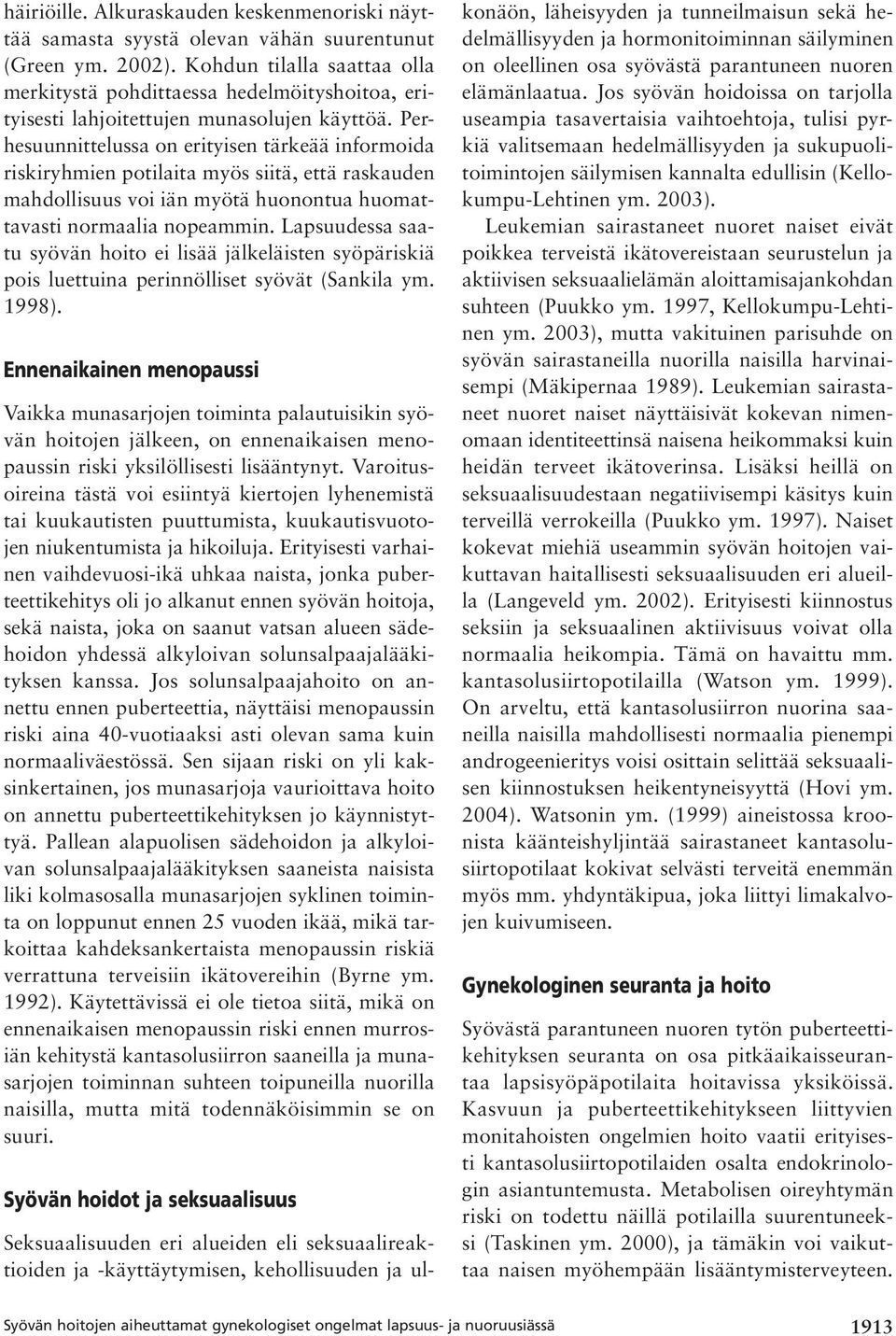 Perhesuunnittelussa on erityisen tärkeää informoida riskiryhmien potilaita myös siitä, että raskauden mahdollisuus voi iän myötä huonontua huomattavasti normaalia nopeammin.