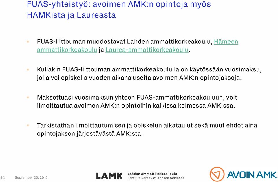 Kullakin FUAS-liittouman ammattikorkeakoululla on käytössään vuosimaksu, jolla voi opiskella vuoden aikana useita avoimen AMK:n