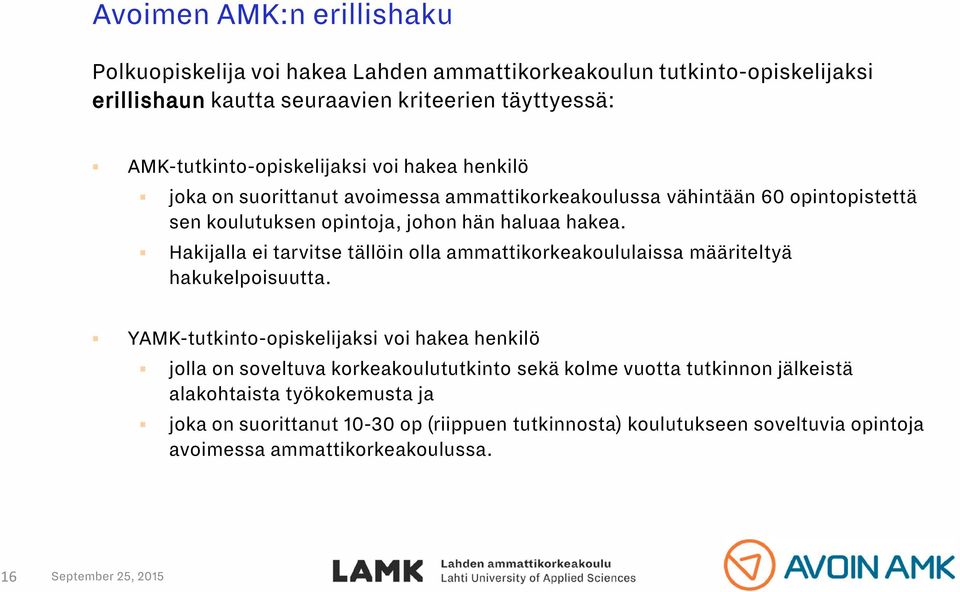 hakea. Hakijalla ei tarvitse tällöin olla ammattikorkeakoululaissa määriteltyä hakukelpoisuutta.