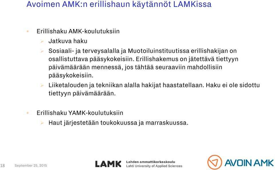 Erillishakemus on jätettävä tiettyyn päivämäärään mennessä, jos tähtää seuraaviin mahdollisiin pääsykokeisiin.