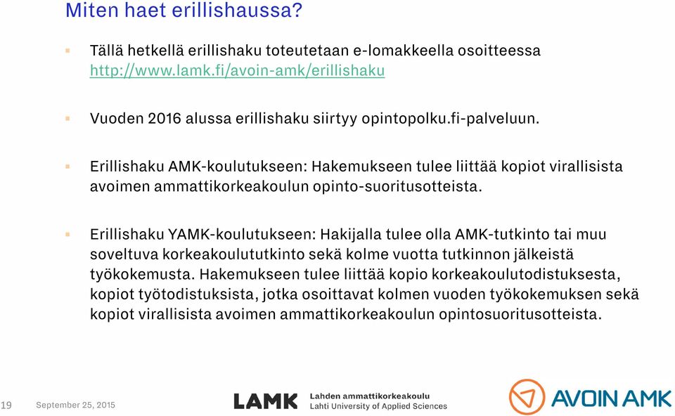 Erillishaku AMK-koulutukseen: Hakemukseen tulee liittää kopiot virallisista avoimen ammattikorkeakoulun opinto-suoritusotteista.