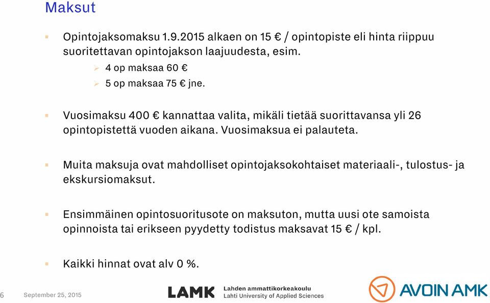 Vuosimaksua ei palauteta. Muita maksuja ovat mahdolliset opintojaksokohtaiset materiaali-, tulostus- ja ekskursiomaksut.