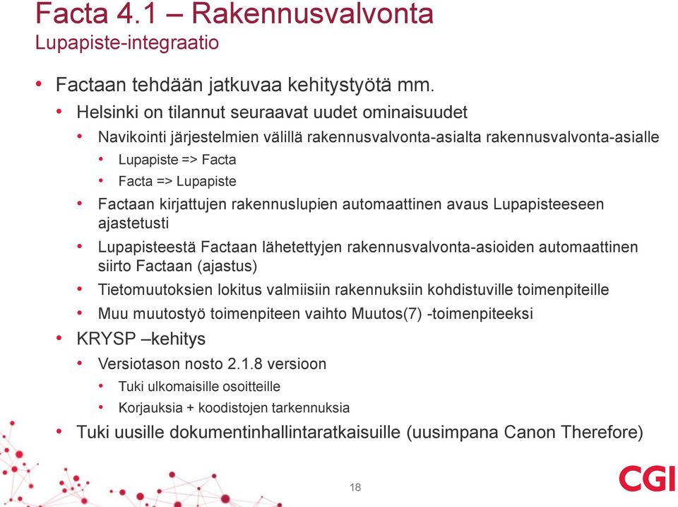 rakennuslupien automaattinen avaus Lupapisteeseen ajastetusti Lupapisteestä Factaan lähetettyjen rakennusvalvonta-asioiden automaattinen siirto Factaan (ajastus) Tietomuutoksien lokitus