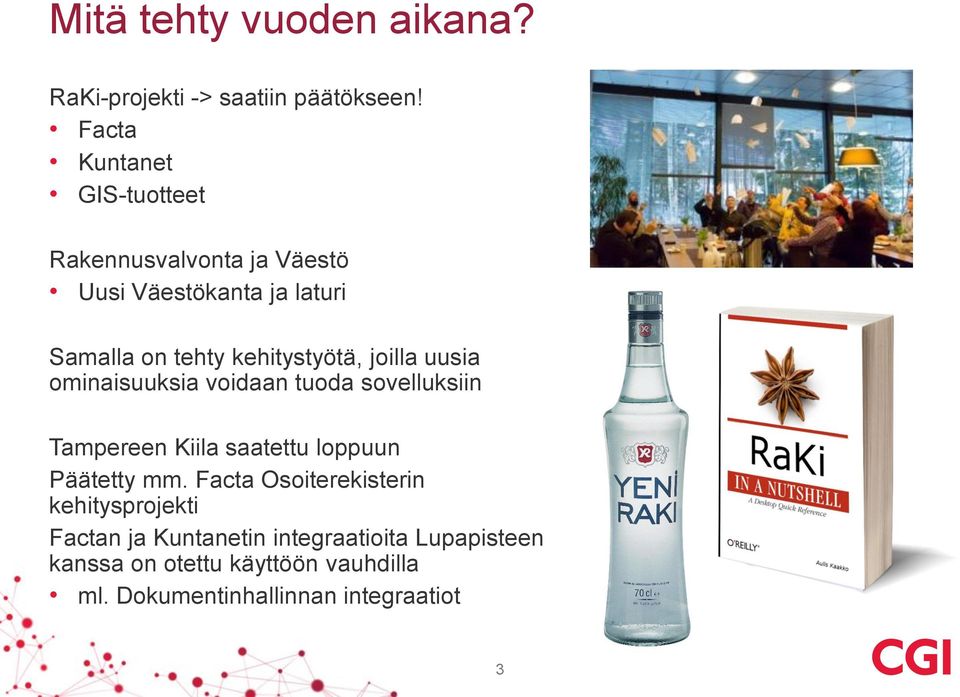 kehitystyötä, joilla uusia ominaisuuksia voidaan tuoda sovelluksiin Tampereen Kiila saatettu loppuun Päätetty