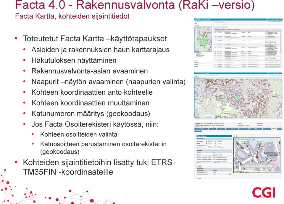 karttarajaus Hakutuloksen näyttäminen Rakennusvalvonta-asian avaaminen Naapurit näytön avaaminen (naapurien valinta) Kohteen koordinaattien