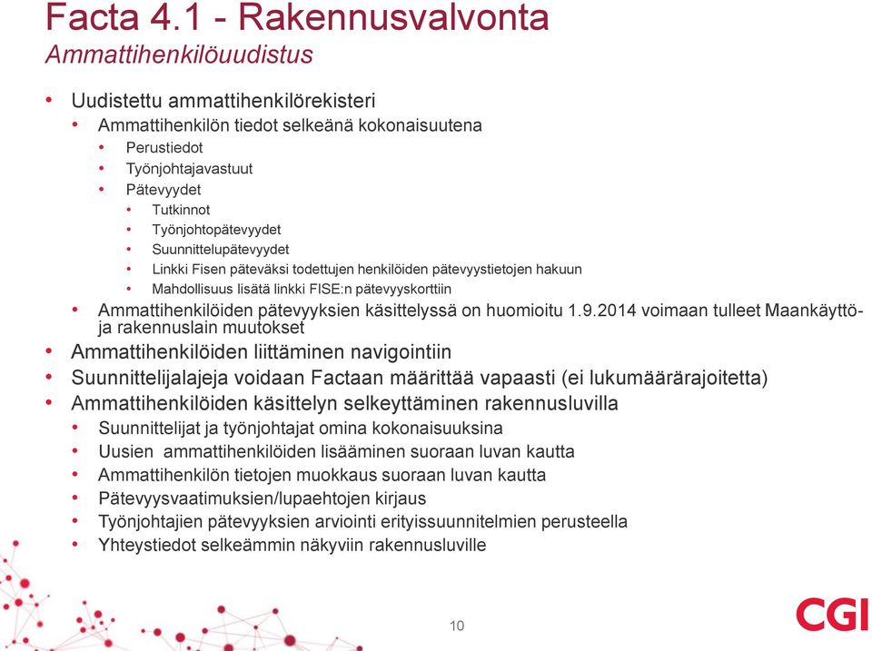 Suunnittelupätevyydet Linkki Fisen päteväksi todettujen henkilöiden pätevyystietojen hakuun Mahdollisuus lisätä linkki FISE:n pätevyyskorttiin Ammattihenkilöiden pätevyyksien käsittelyssä on