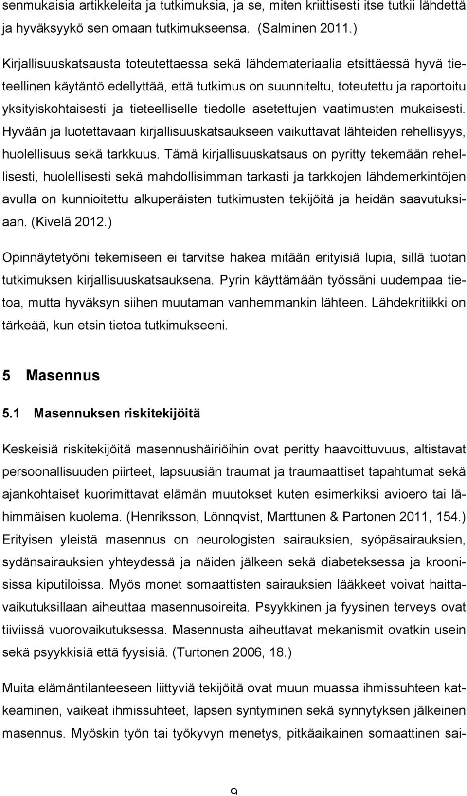 tieteelliselle tiedolle asetettujen vaatimusten mukaisesti. Hyvään ja luotettavaan kirjallisuuskatsaukseen vaikuttavat lähteiden rehellisyys, huolellisuus sekä tarkkuus.