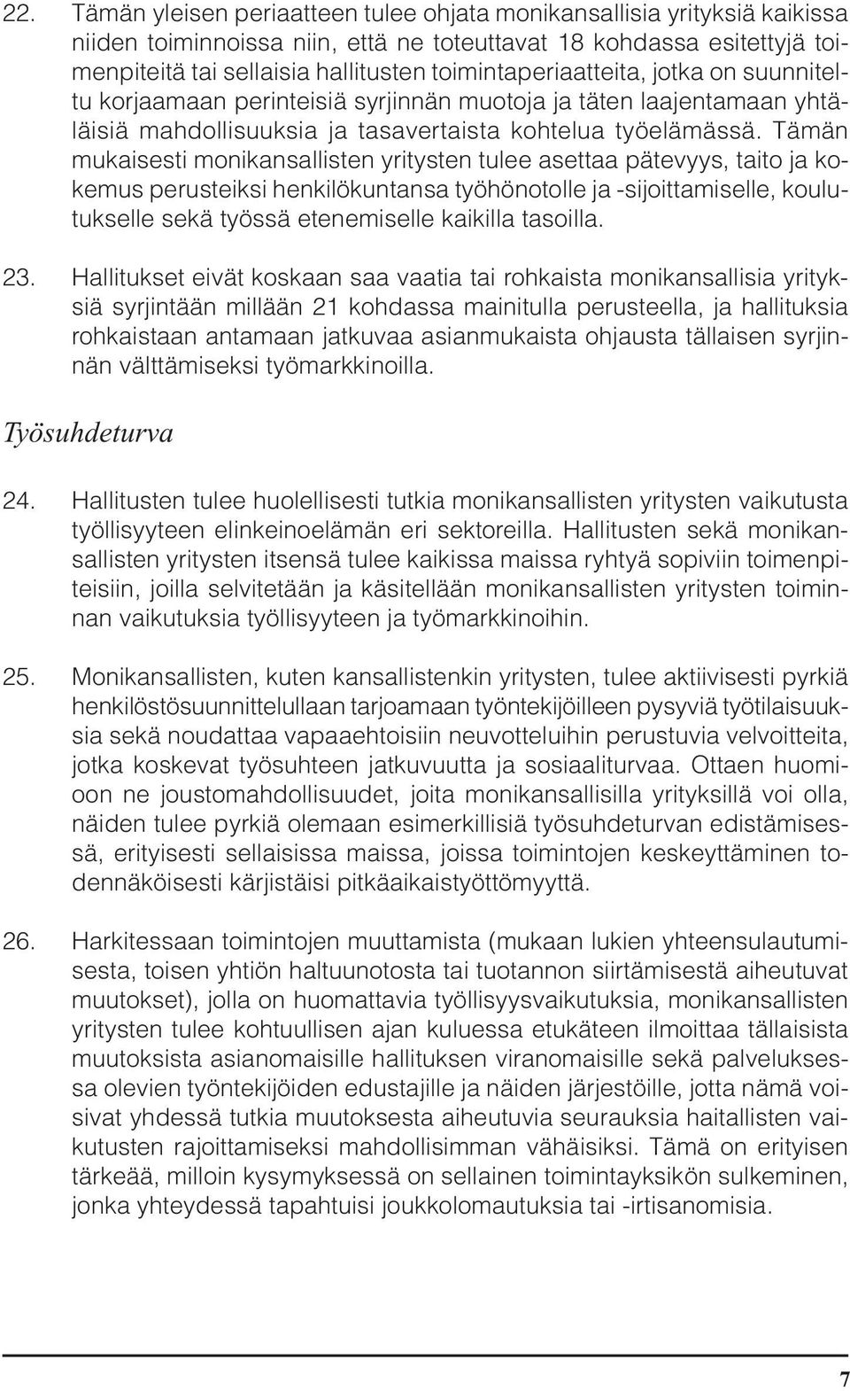 Tämän mukaisesti monikansallisten yritysten tulee asettaa pätevyys, taito ja kokemus perusteiksi henkilökuntansa työhönotolle ja -sijoittamiselle, koulutukselle sekä työssä etenemiselle kaikilla