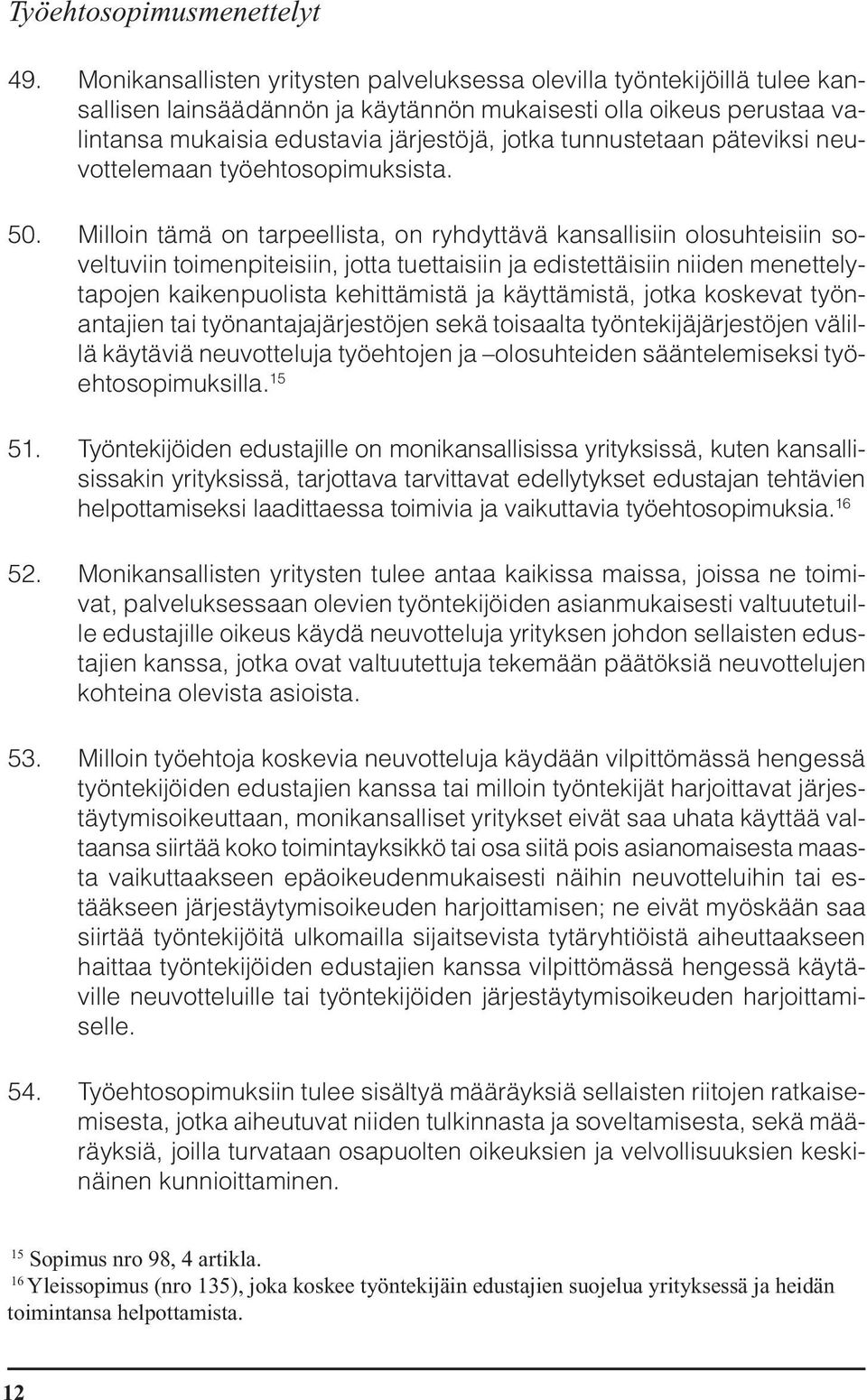 tunnustetaan päteviksi neuvottelemaan työehtosopimuksista. 50.