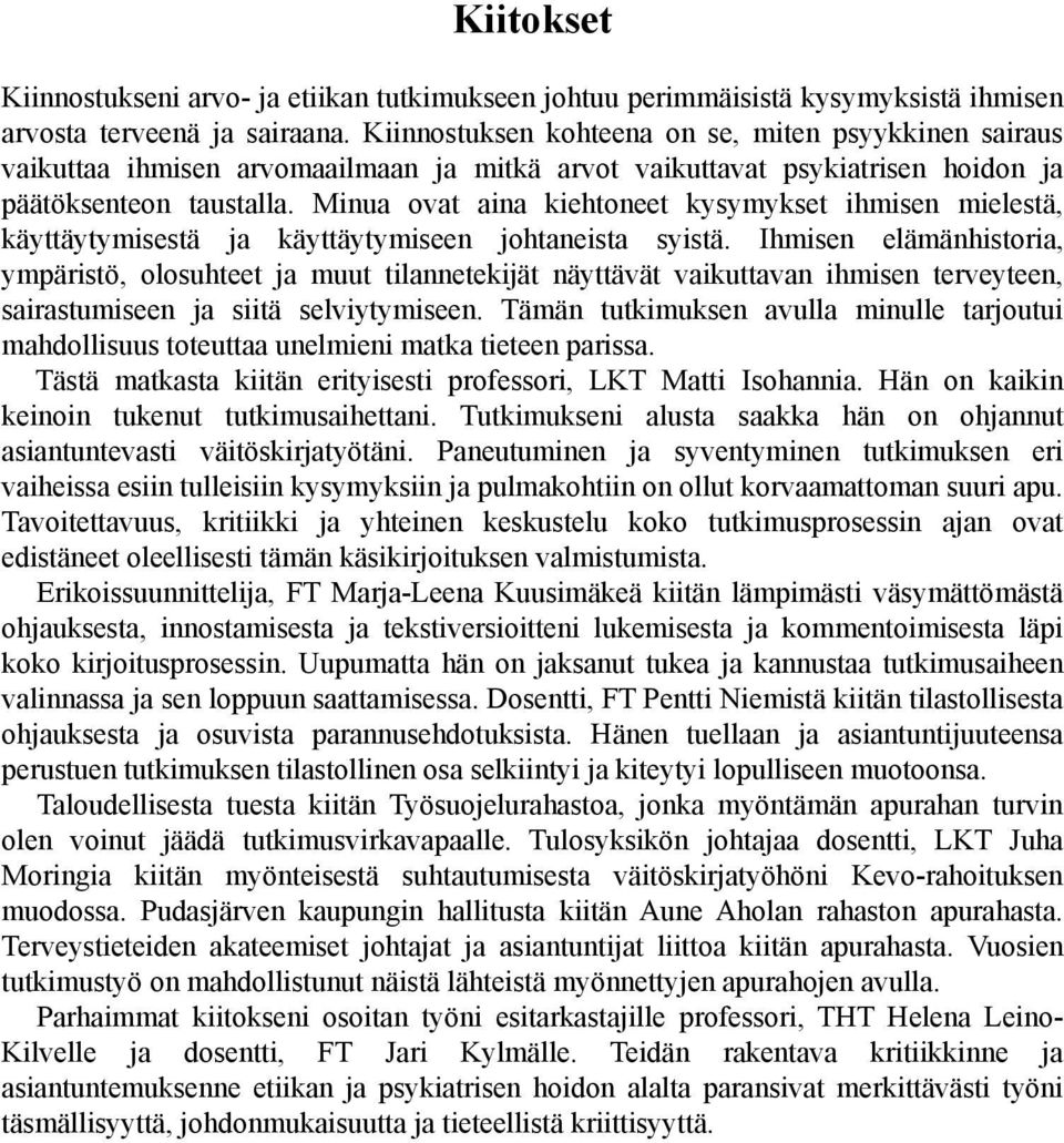 Minua ovat aina kiehtoneet kysymykset ihmisen mielestä, käyttäytymisestä ja käyttäytymiseen johtaneista syistä.