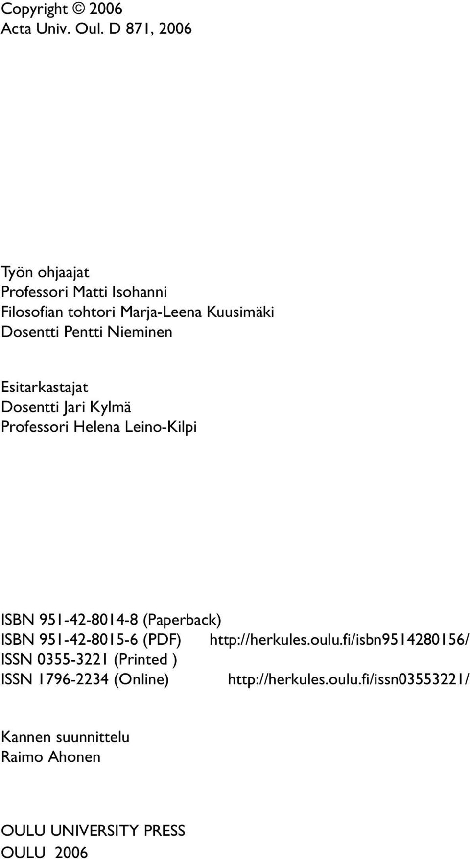 Nieminen Esitarkastajat Dosentti Jari Kylmä Professori Helena Leino-Kilpi ISBN 951-42-8014-8 (Paperback) ISBN