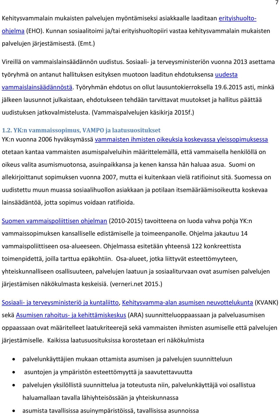 Sosiaali- ja terveysministeriön vuonna 2013 asettama työryhmä on antanut hallituksen esityksen muotoon laaditun ehdotuksensa uudesta vammaislainsäädännöstä.