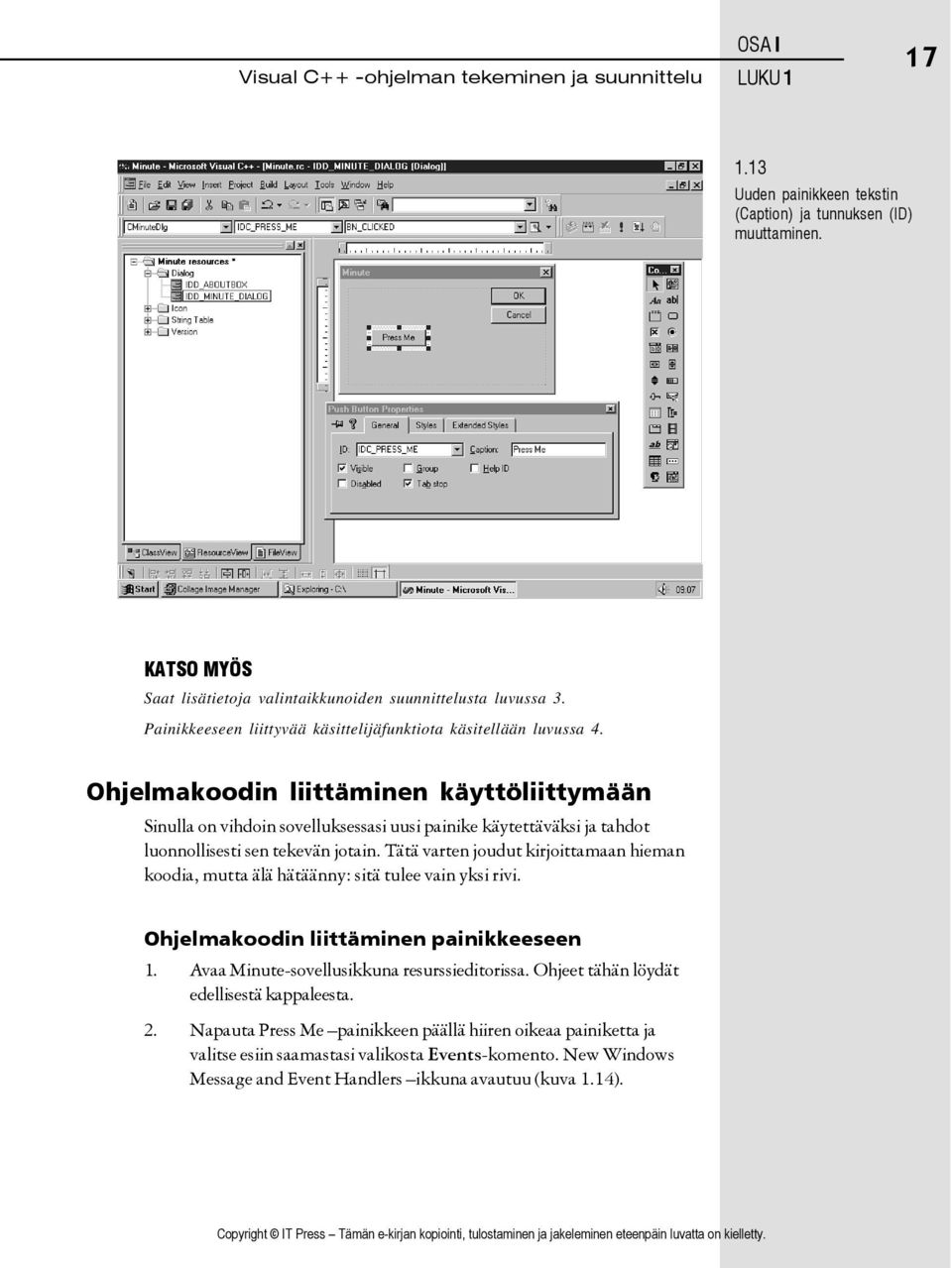 Ohjelmakoodin liittäminen käyttöliittymään Sinulla on vihdoin sovelluksessasi uusi painike käytettäväksi ja tahdot luonnollisesti sen tekevän jotain.