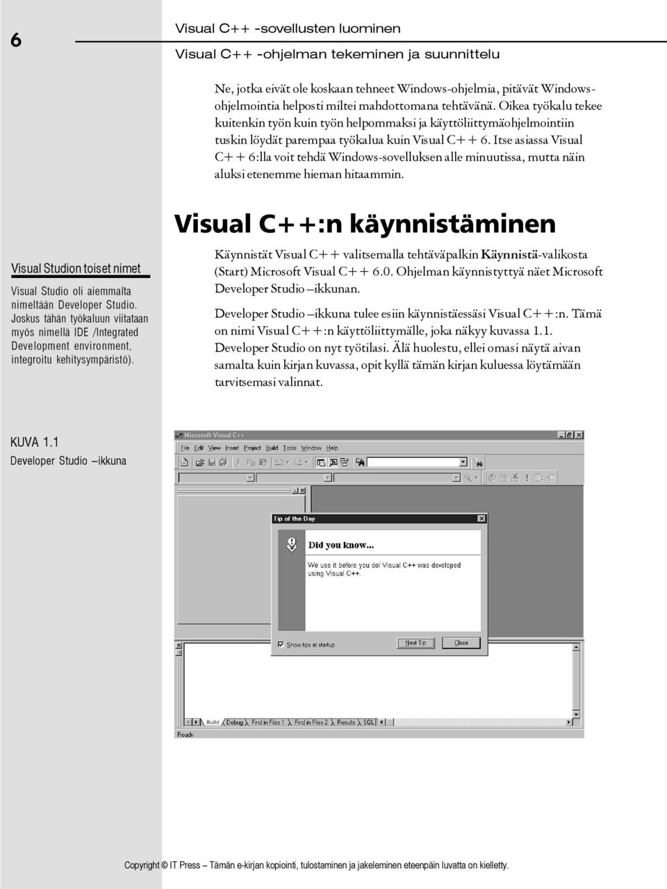 Itse asiassa Visual C++ 6:lla voit tehdä Windows-sovelluksen alle minuutissa, mutta näin aluksi etenemme hieman hitaammin.