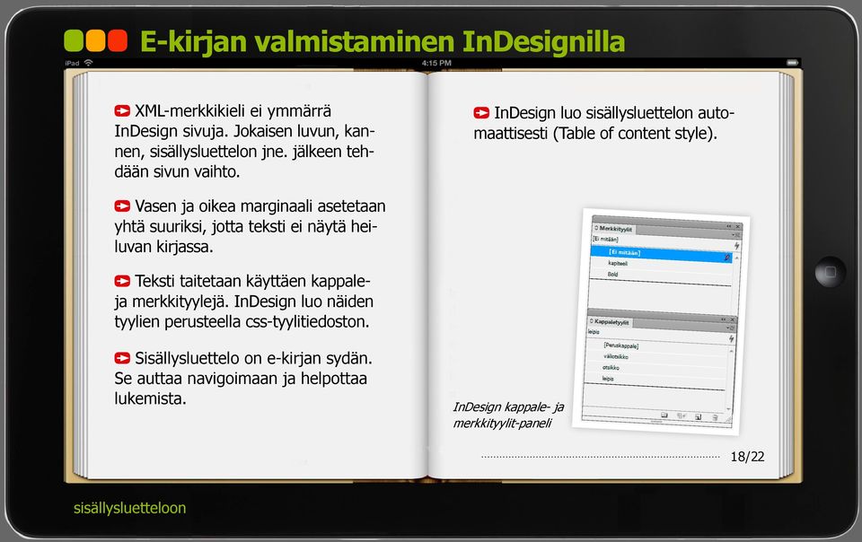 Vasen ja oikea marginaali asetetaan yhtä suuriksi, jotta teksti ei näytä heiluvan kirjassa. Teksti taitetaan käyttäen kappaleja merkkityylejä.