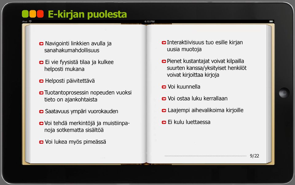 sotkematta sisältöä Interaktiivisuus tuo esille kirjan uusia muotoja Pienet kustantajat voivat kilpailla suurten kanssa/yksityiset