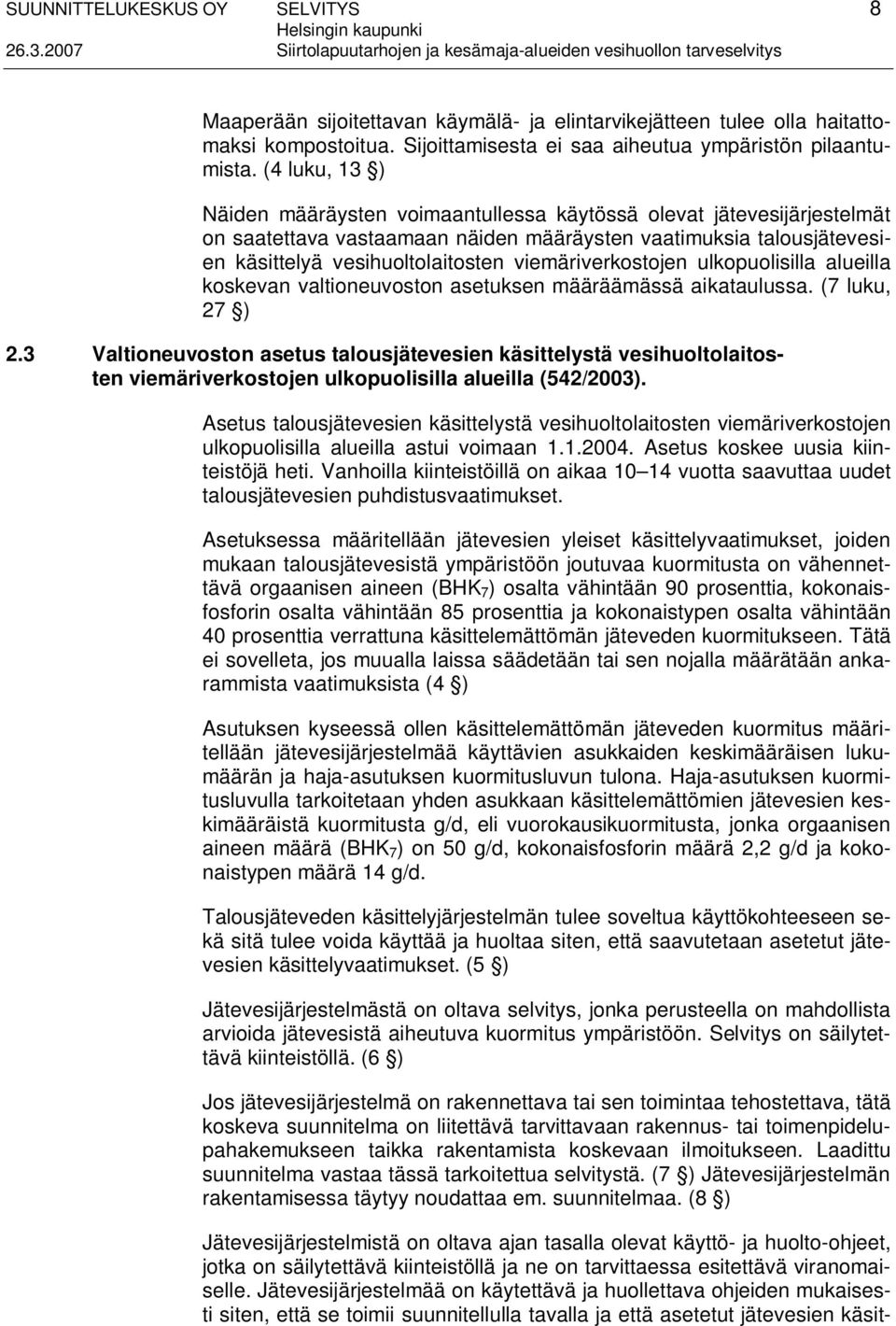 viemäriverkostojen ulkopuolisilla alueilla koskevan valtioneuvoston asetuksen määräämässä aikataulussa. (7 luku, 27 ) 2.