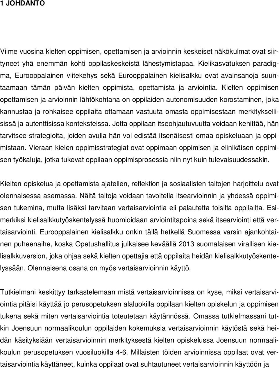 Kielten oppimisen opettamisen ja arvioinnin lähtökohtana on oppilaiden autonomisuuden korostaminen, joka kannustaa ja rohkaisee oppilaita ottamaan vastuuta omasta oppimisestaan merkityksellisissä ja