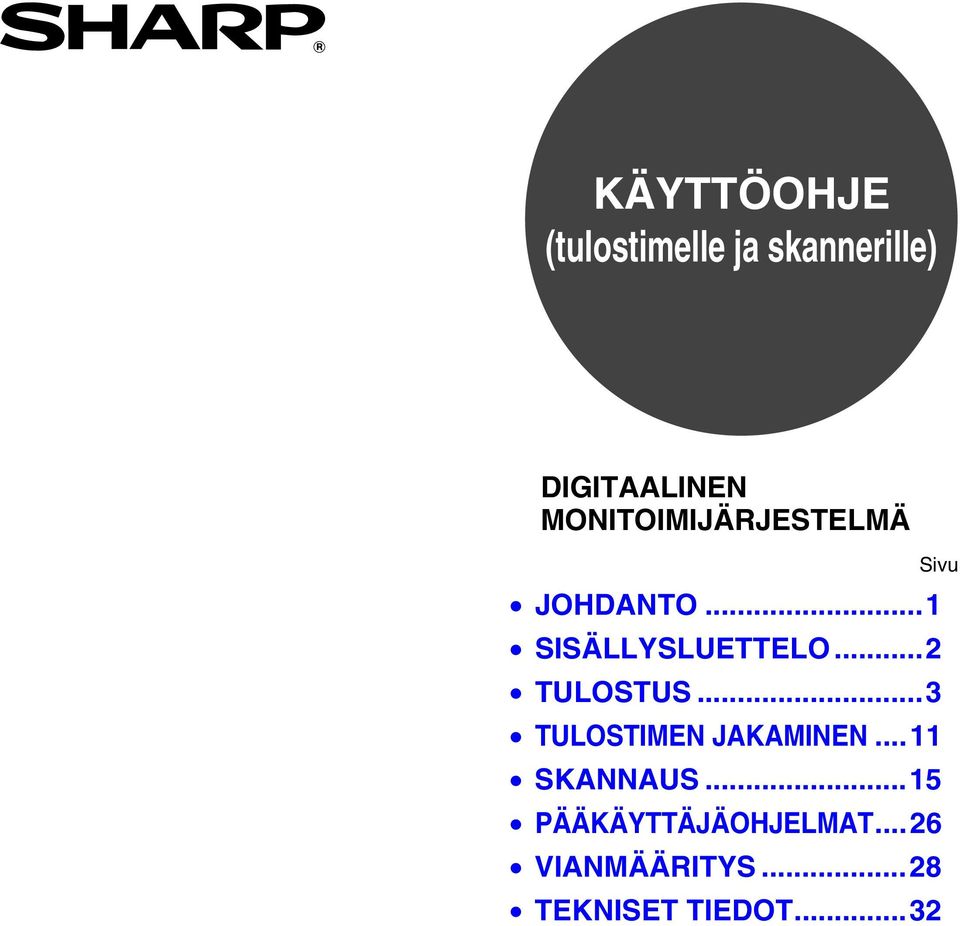 ..2 TULOSTUS... TULOSTIMEN JAKAMINEN...11 SKANNAUS.