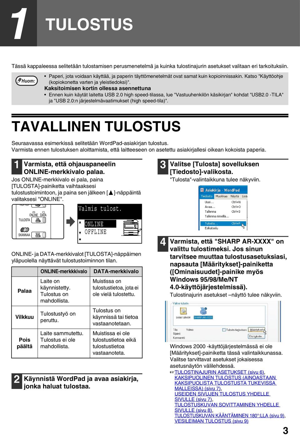 Kaksitoimisen kortin ollessa asennettuna Ennen kuin käytät laitetta USB 2.0 high speed-tilassa, lue "Vastuuhenkilön käsikirjan" kohdat "USB2.0 -TILA" ja "USB 2.