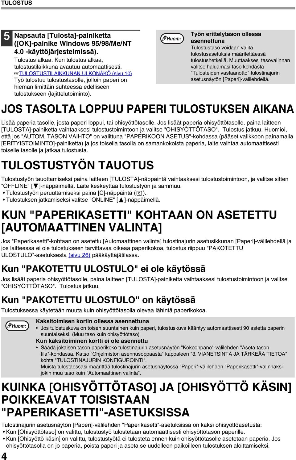 JOS TASOLTA LOPPUU PAPERI TULOSTUKSEN AIKANA Lisää paperia tasolle, josta paperi loppui, tai ohisyöttötasolle.