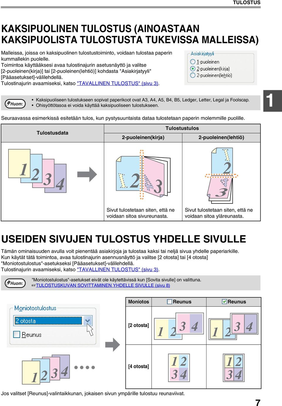 Tulostinajurin avaamiseksi, katso "TAVALLINEN TULOSTUS" (sivu ). Kaksipuoliseen tulostukseen sopivat paperikoot ovat A, A4, A5, B4, B5, Ledger, Letter, Legal ja Foolscap.