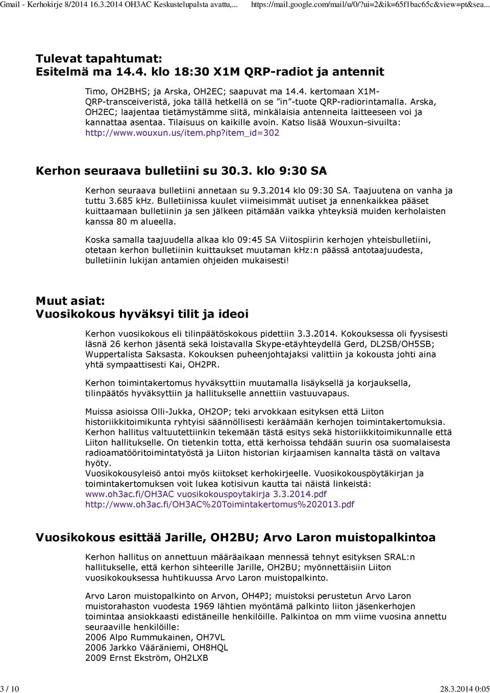 item_id=302 Kerhon seuraava bulletiini su 30.3. klo 9:30 SA Kerhon seuraava bulletiini annetaan su 9.3.2014 klo 09:30 SA. Taajuutena on vanha ja tuttu 3.685 khz.