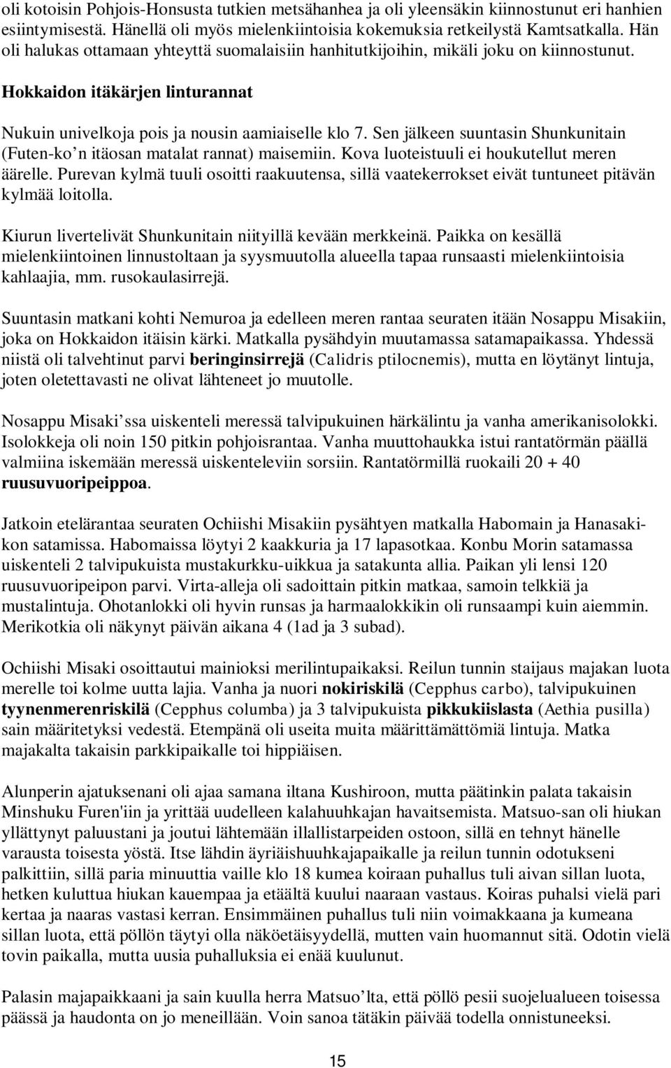 Sen jälkeen suuntasin Shunkunitain (Futen-ko n itäosan matalat rannat) maisemiin. Kova luoteistuuli ei houkutellut meren äärelle.