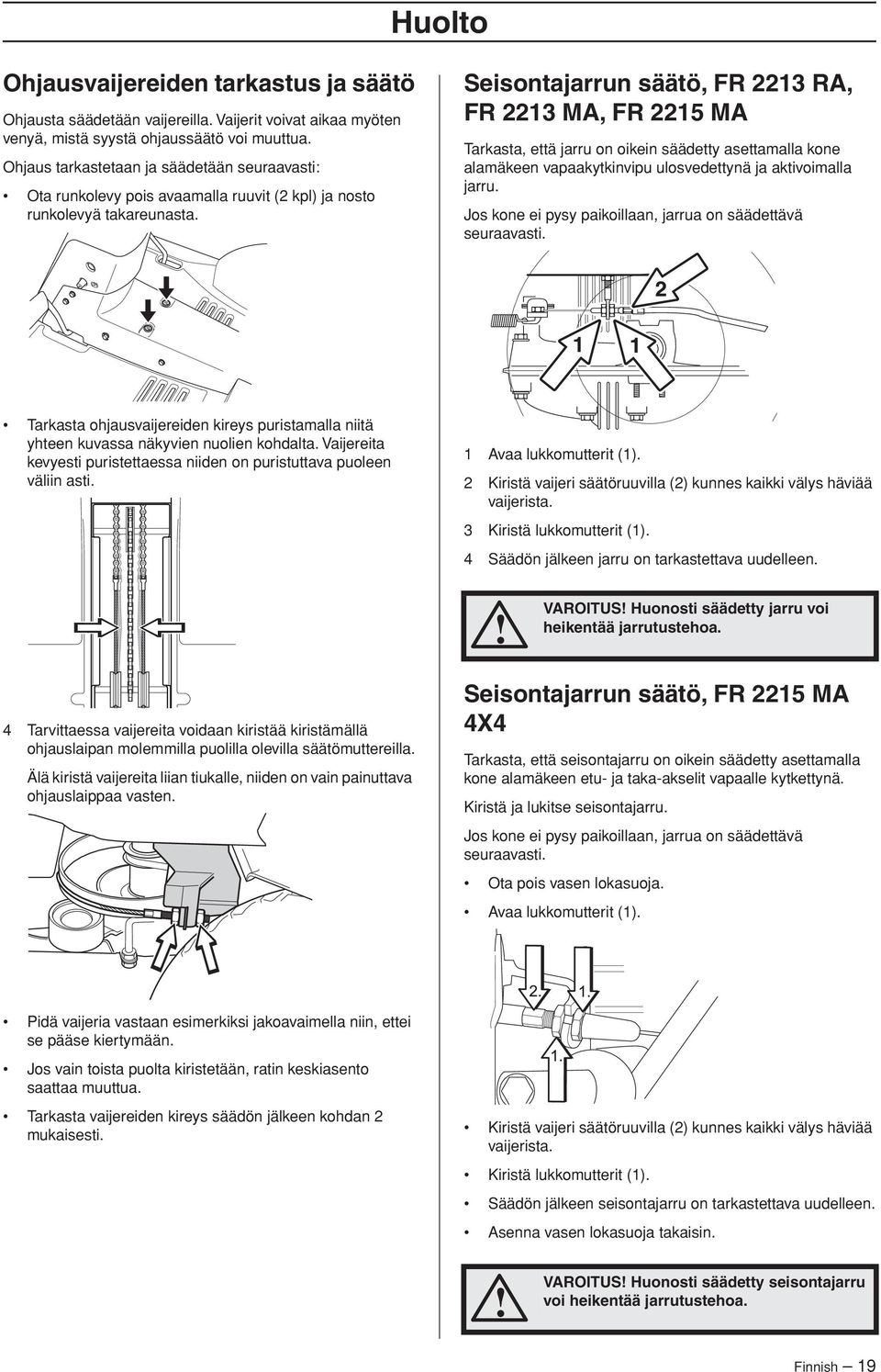 Seisontajarrun säätö, FR 2213 RA, FR 2213 MA, FR 2215 MA Tarkasta, että jarru on oikein säädetty asettamalla kone alamäkeen vapaakytkinvipu ulosvedettynä ja aktivoimalla jarru.