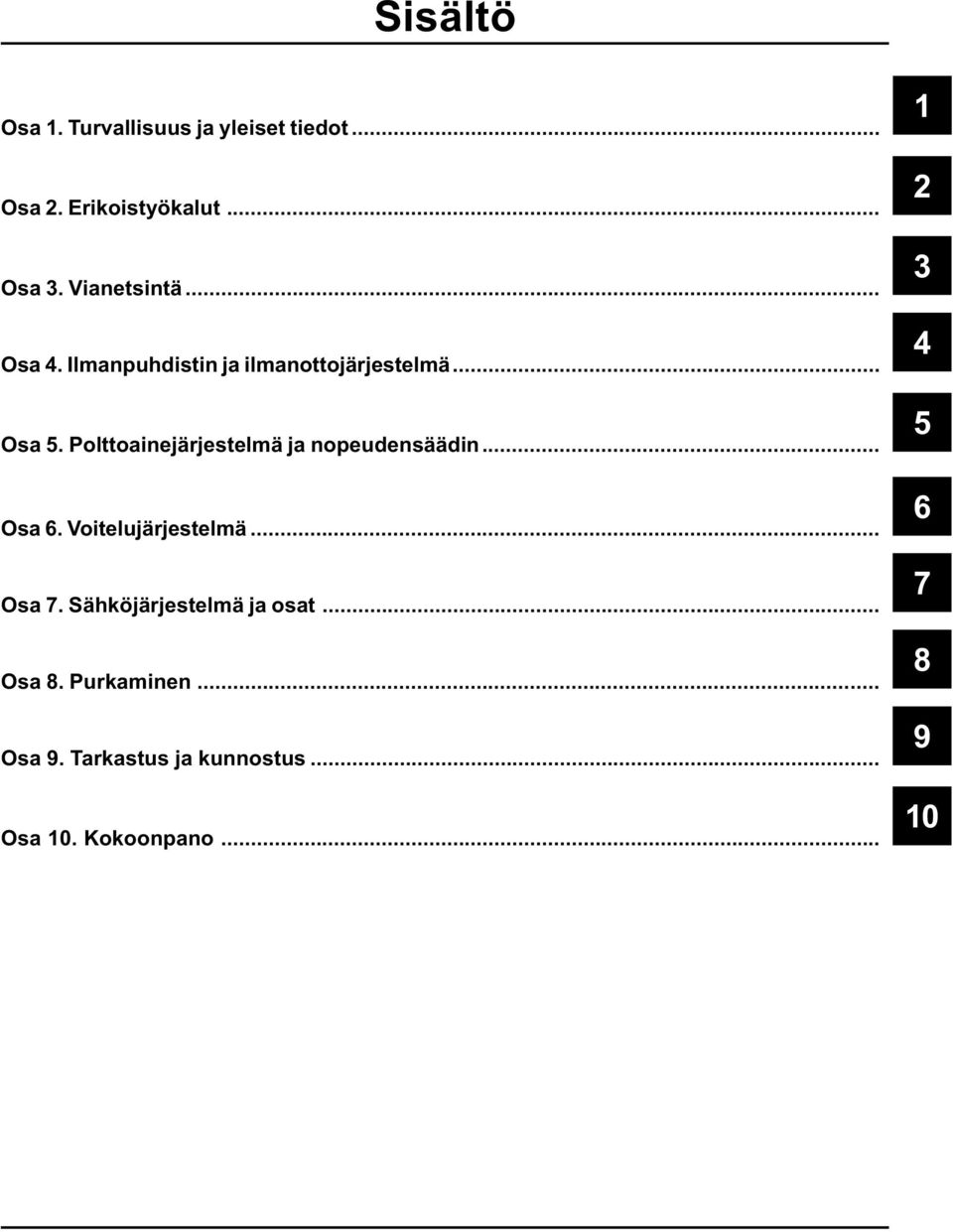 Polttoainejärjestelmä ja nopeudensäädin... Osa 6. Voitelujärjestelmä... Osa 7.