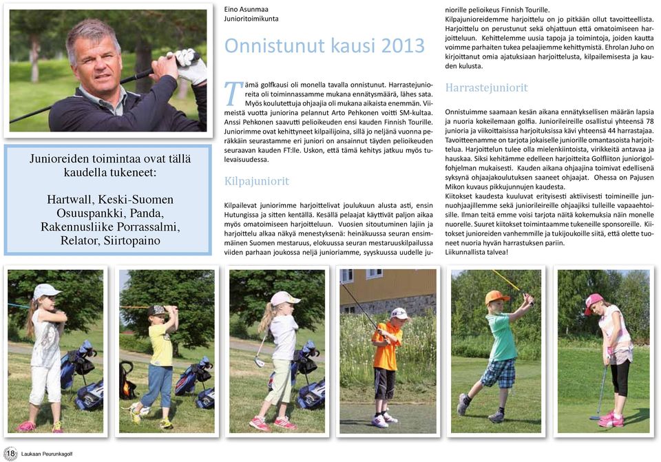 Viimeistä vuotta juniorina pelannut Arto Pehkonen voitti SM-kultaa. Anssi Pehkonen saavutti pelioikeuden ensi kauden Finnish Tourille.