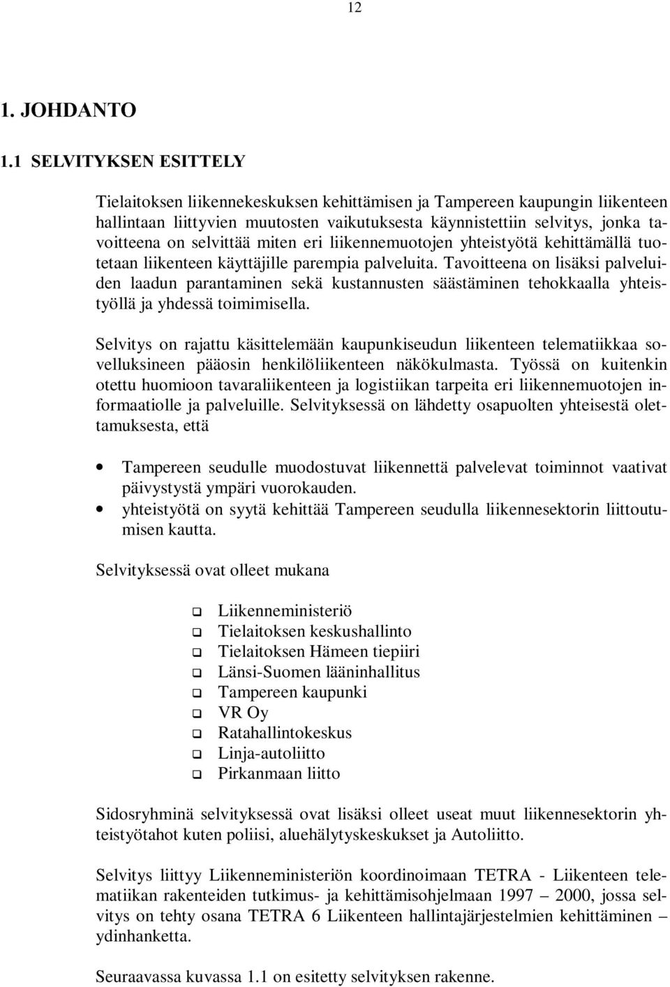 eri liikennemuotojen yhteistyötä kehittämällä tuotetaan liikenteen käyttäjille parempia palveluita.